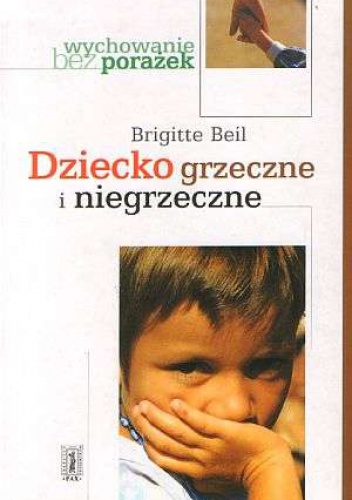 Okładka: Brigitte Beil - Dziecko grzeczne i niegrzeczne.  Dlaczego dziecku potrzebne są wartości?