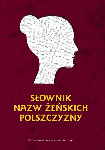 Okładka:  praca zbiorowa - Słownik nazw żeńskich polszczyzny