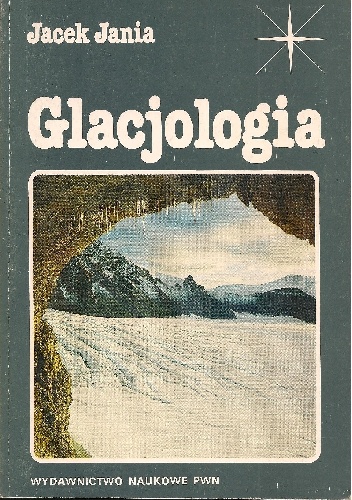 Okładka: Jacek Jania - Glacjologia. Nauka o lodowcach