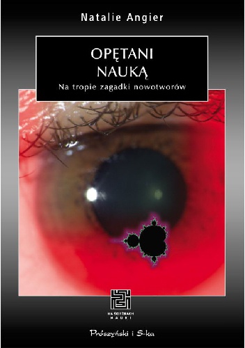 Okładka: Natalie Angier - Opętani nauką. Na tropie zagadki nowotworów