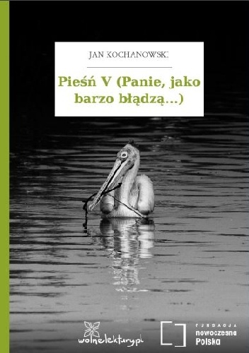 Okładka: Jan Kochanowski - Pieśń V (Panie, jako barzo błądzą...)