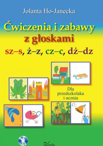 Okładka: Jolanta Ho-Janecka - Ćwiczenia i zabawy z głoskami sz–s, ż–z, cz–c, dż–dz. Dla przedszkolaka i ucznia