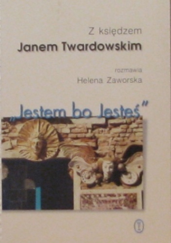 Okładka: Jan Twardowski - "Jestem bo Jesteś". Z księdzem Janem Twardowskim rozmawia Helena Zaworska
