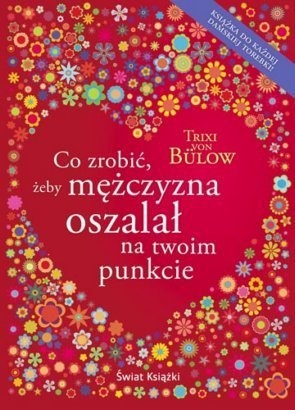 Okładka: Trixi von Bülow - Co zrobić, żeby mężczyzna oszalał na twoim punkcie ?