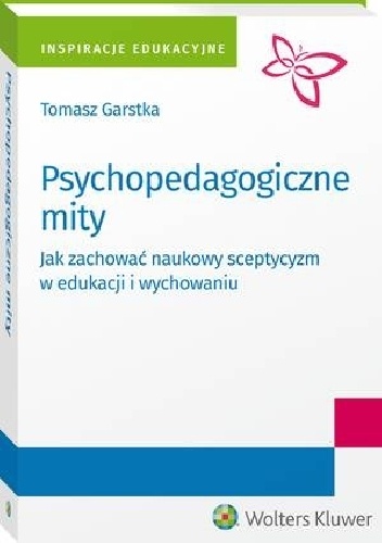 Okładka: Tomasz Garstka - Psychopedagogiczne mity. Jak zachować naukowy sceptycyzm w edukacji i wychowaniu