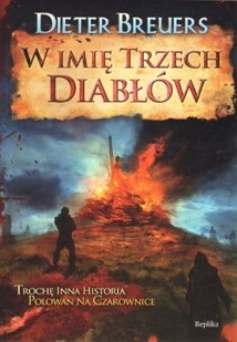 Okładka: Dieter Breuers - W imię trzech diabłów. Trochę inna historia polowań na czarownice