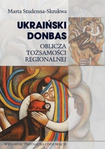 Okładka: Marta Studenna-Skrukwa - Ukraiński Donbas. Oblicza tożsamości regionalnej