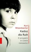 Okładka: Kurt Witzenbacher - Kadisz dla Ruth. O przyjaźni w czasie nienawiści