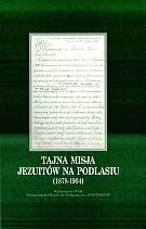 Okładka: Robert Danieluk SJ - Tajna misja jezuitów na Podlasiu (1878-1904)