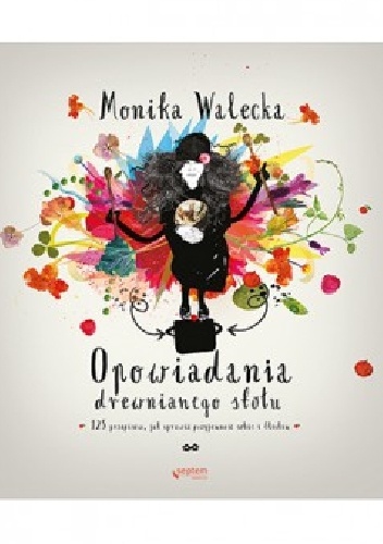 Okładka: Monika Walecka - Opowiadania drewnianego stołu. 125 przepisów, jak sprawić przyjemność bliskim i sobie