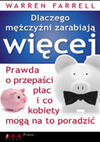 Okładka: Warren Farrell - Dlaczego mężczyźni zarabiają więcej. Prawda o przepaści płac i co kobiety mogą na to poradzić