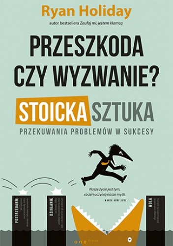 Okładka: Ryan Holiday - Przeszkoda czy wyzwanie? Stoicka sztuka przekuwania problemów w sukcesy