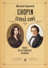 Okładka: Mieczysław Tomaszewski - Chopin i George Sand. Miłość nie od pierwszego spojrzenia.