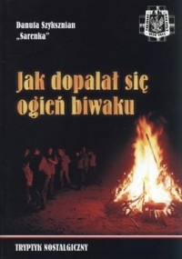 Okładka: Danuta Szyksznian - Jak dopalał się ogień biwaku
