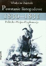 Okładka: Władysław Zajewski - Powstanie listopadowe 1830-1831. Polityka - Wojna - Dyplomacja
