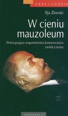 Okładka: Ilja Zbarski - W cieniu mauzoleum. Wstrząsające wspomnienia konserwatora zwłok Lenina.