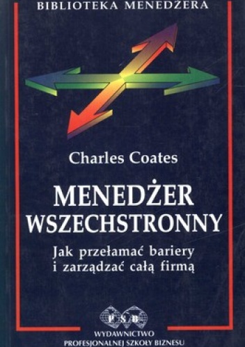 Okładka: Charles Coates - Menedżer wszechstronny. Jak przełamać bariery i zarządzać całą firmą