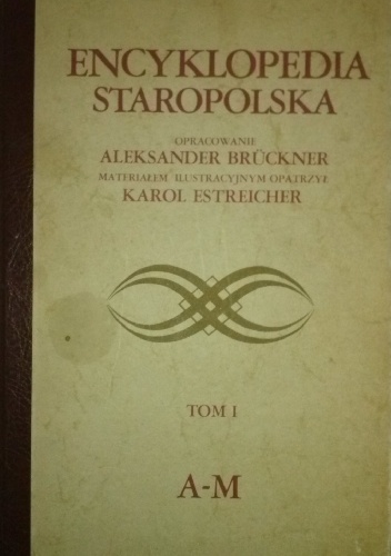Okładka: Aleksander Brückner - Encyklopedia Staropolska. Tom I A-M