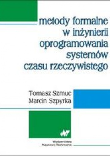 Okładka: Szmuc Tomasz - Metody formalne w inżynierii oprogramowania systemów czasu rzeczywistego