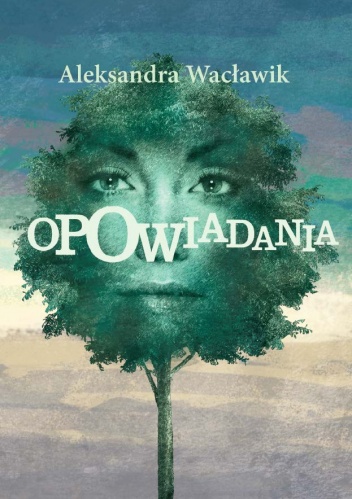 Okładka: Aleksandra Wacławik - Opowiadania