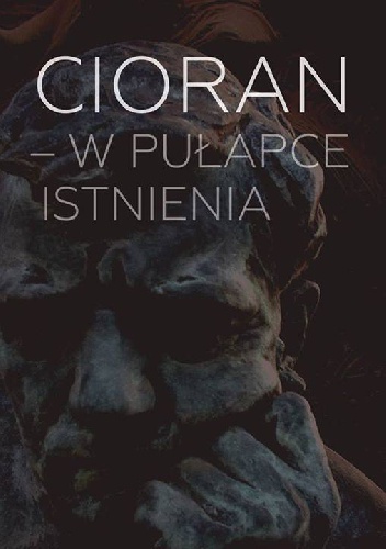 Okładka: Sławomir Piechaczek - Cioran - w pułapce istnienia