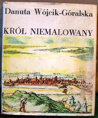 Okładka: Danuta Wójcik-Góralska - Król Niemalowany