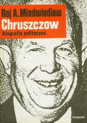 Okładka: Roj A. Miedwiediew - Chruszczow. Biografia polityczna