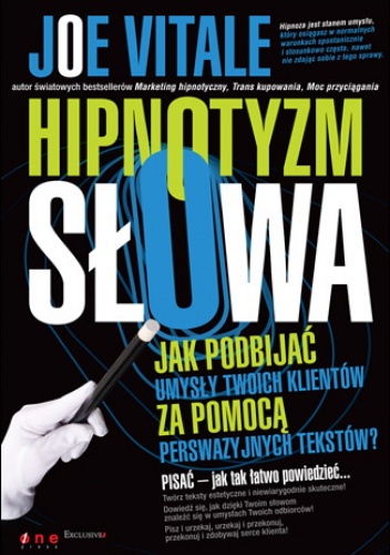 Okładka: Joe Vitale - Hipnotyzm słowa. Jak podbijać umysły Twoich klientów za pomocą perswazyjnych tekstów