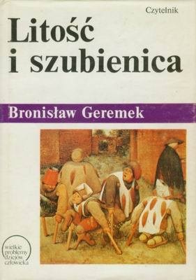 Okładka: Bronisław Geremek - Litość i szubienica. Dzieje nędzy i miłosierdzia
