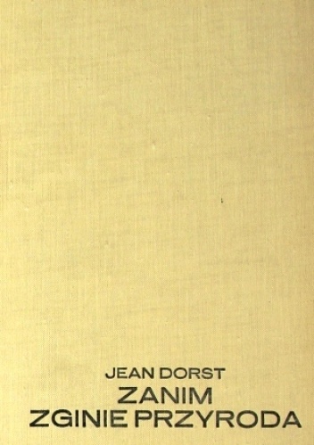 Okładka: Jean Dorst - Zanim zginie przyroda