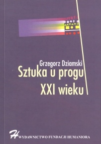 Okładka: Grzegorz Dziamski - Sztuka u progu XXI wieku