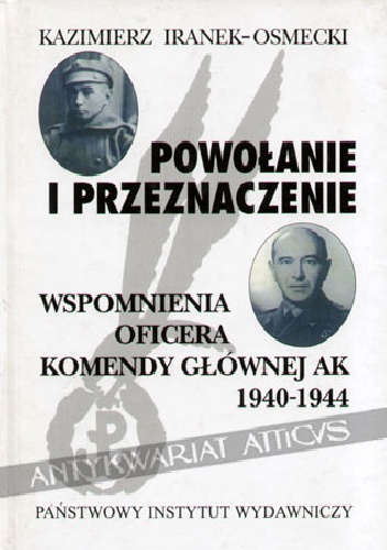Okładka: Kazimierz Iranek-Osmecki - Powołanie i przeznaczenie. Wspomnienia oficera Komendy Głównej AK 1940-1944