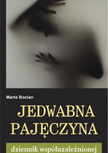 Okładka: Marta Bocian - Jedwabna Pajęczyna. Dziennik współuzależnionej