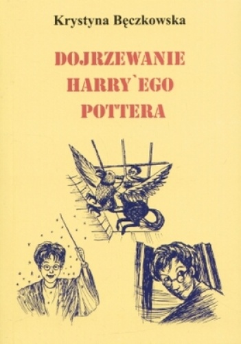 Okładka: Krystyna Bęczkowska - Dojrzewanie Harry'ego Pottera