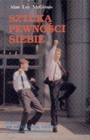 Okładka: Alan Loy McGinnis - Sztuka pewności siebie : jak odkryć swoją wartość i pokonać nieśmiałość