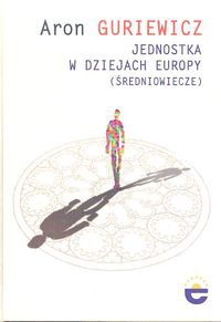 Okładka: Aron Guriewicz - Jednostka w dziejach Europy (Średniowiecze)