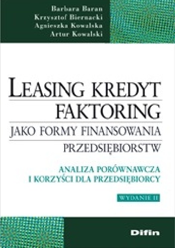 Okładka: Agnieszka Kowalska - Leasing, kredyt, faktoring jako formy finansowania przedsiębiorstw. Analiza porównawcza i korzyści dla przedsiębiorcy. Wydanie 2