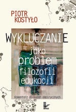 Okładka: Piotr Kostyło - Wykluczanie jako problem filozofii edukacji
