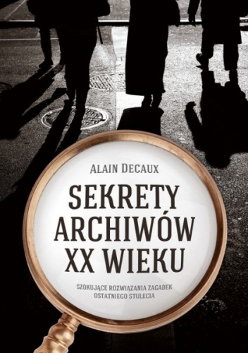 Okładka: Alain Decaux - Sekrety archiwów XX wieku