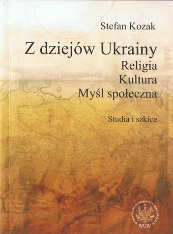 Okładka: Stefan Kozak - Z dziejów Ukrainy. Religia. Kultura. Myśl społeczna. Studia i szkice
