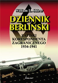 Okładka: William R. Shirer - DzIENNIK BERLIńSKI. zAPISKI KORESPONDENTA zAGRANICzNEGO 1934-1941