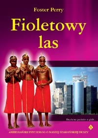 Okładka: Foster Perry - Fioletowy las. Duchowe podróże w głąb...