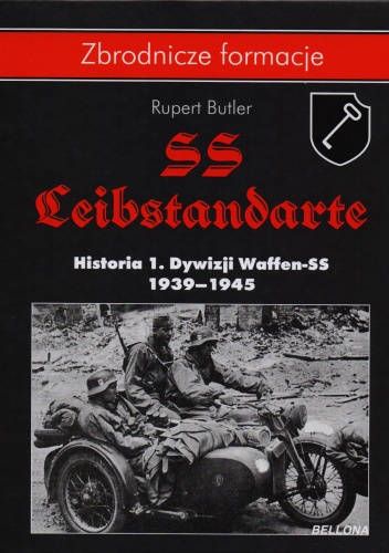 Okładka: Rupert Butler - SS-Leibstandarte. Historia 1. Dywizji Waffen-SS 1939-1945