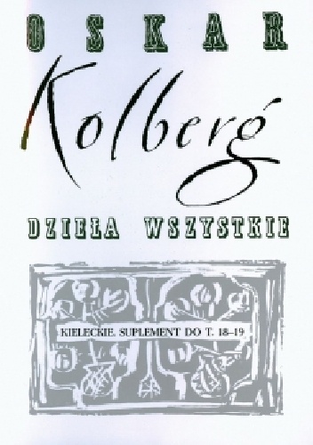 Okładka: Oskar Kolberg - Kieleckie. Suplement do tomów 18-19. Dzieła Wszystkie, t. 76