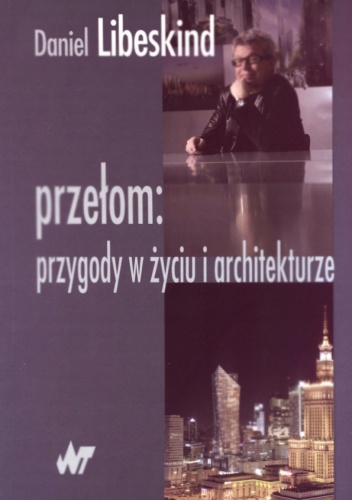 Okładka: Daniel Libeskind - Przełom: przygody w życiu i architekturze