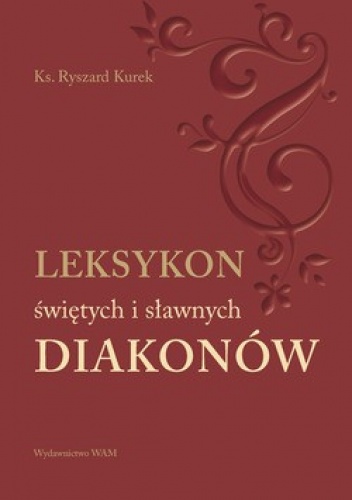 Okładka: Ryszard Kurek - Leksykon świętych i sławnych diakonów