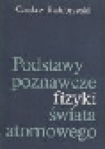 Okładka: Czesław Białobrzeski - Podstawy poznawcze fizyki świata atomowego
