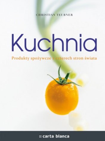 Okładka: Christian Teubner - Kuchnia. Produkty spożywcze z czterech stron świata