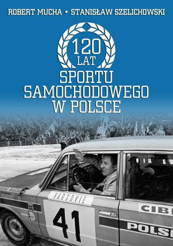 Okładka: Stanisław Szelichowski - 120 lat sportu samochodowego w Polsce