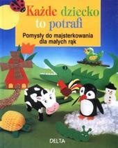 Okładka: Inge Hubers-Kemink - Każde dziecko to potrafi. Pomysły do majsterkowania dla małych rąk.
